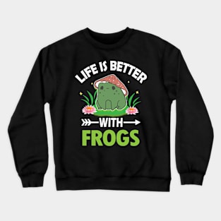 LIFE IS BETTER WITH FROGS Crewneck Sweatshirt